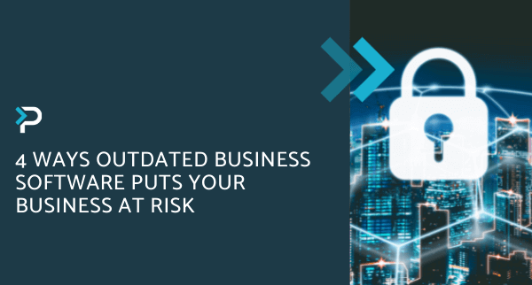 4 Ways Outdated Business Software Puts Your Business At Risk | Pragmatiq