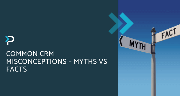 Common CRM Misconceptions – Myths vs Facts