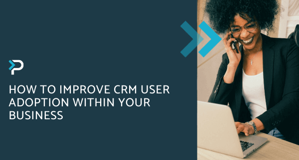 How to Improve CRM User Adoption Within Your Business - Blog Header