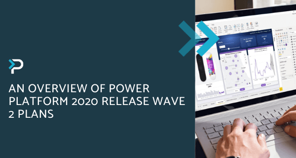 An Overview of Power Platform 2020 Release Wave 2 Plans