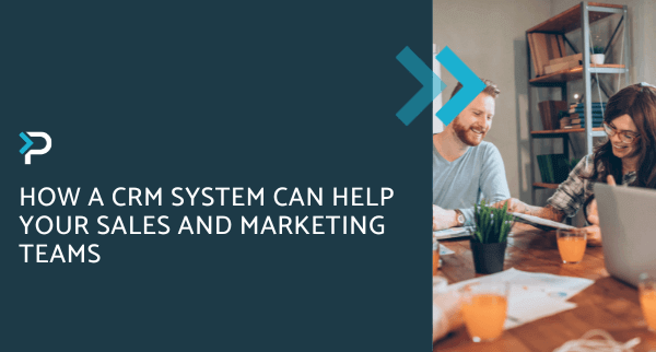 How a CRM System can help your sales and marketing teams - Pragmatiq ...